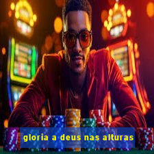 gloria a deus nas alturas